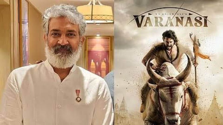 રાજામૌલીની ‘વારાણસી’નો વ્યાપ ‘RRR’ કરતાં પાંચથી છ ગણો મોટો!